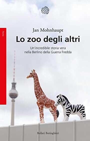 Lo zoo degli altri: Un’incredibile storia vera nella Berlino della Guerra Fredda